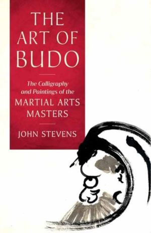 Art of Budo - The Calligraphy and Paintings of the Martial Arts Masters