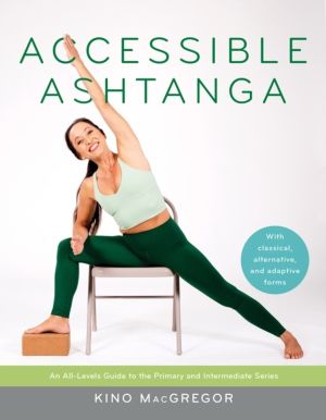 Accessible Ashtanga - An All-Levels Guide to the Primary and Intermediate S