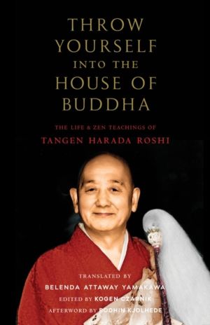 Throw Yourself into the House of Buddha - The Life and Zen Teachings of Tan