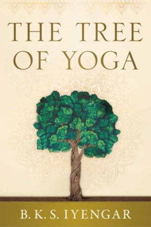 Tree of Yoga - Iyengar on the Cultivation of Body and Mind