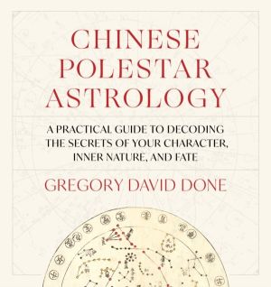 Chinese Polestar Astrology - A Practical Guide to Decoding the Secrets of Y