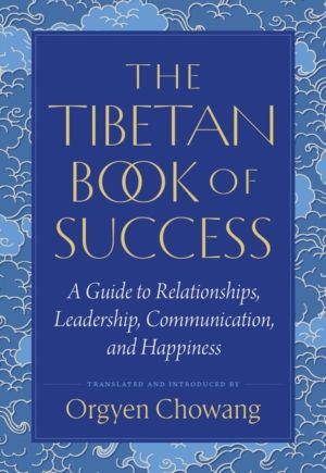 Tibetan Book of Success - A Guide to Relationships, Leadership, Communicati