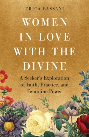 Women in Love with the Divine - A Seeker's Exploration of Faith, Practice,