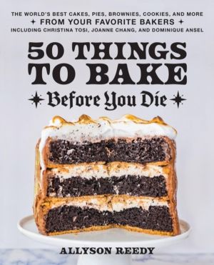 50 Things to Bake Before You Die - The World's Best Cakes, Pies, Brownies,