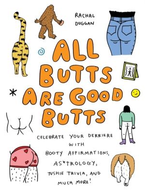 All Butts Are Good Butts - Celebrate Your Derriere with Booty Affirmations,