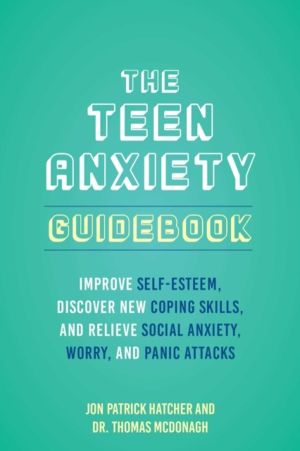 Teen Anxiety Guidebook - Improve Self-Esteem, Discover New Coping Skill, an