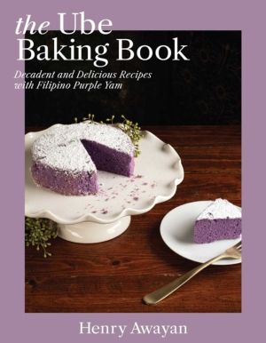 Ube Baking Book - Decadent and Delicious Recipes with Filipino Purple Yam