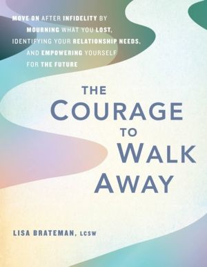 Courage to Walk Away - Move On after Infidelity by Mourning What You Lost,