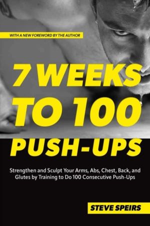 7 Weeks to 100 Push-Ups - Strengthen and Sculpt Your Arms, Abs, Chest, Back