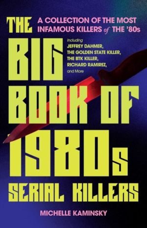 Big Book of 1980s Serial Killers - A Collection of the Most Infamous Killer