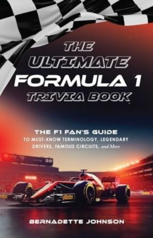 Ultimate Formula 1 Trivia Book - The F1 Fan's Guide to Must-Know Terminolog