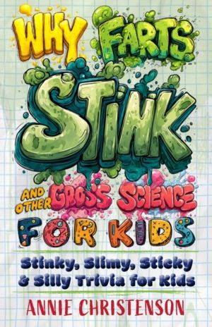 Why Farts Stink and Other Gross Science for Kids - Stinky, Slimy, Sticky, a