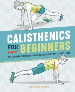 Calisthenics for Beginners - Step-by-Step Workouts to Build Strength at Any