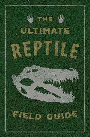 Ultimate Reptile Field Guide - The Herpetologist's Handbook