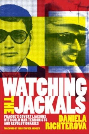 Watching the Jackals - Prague's Covert Liaisons with Cold War Terrorists an