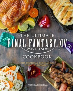 Ultimate Final Fantasy XIV Cookbook - The Essential Culinarian Guide to Hyd