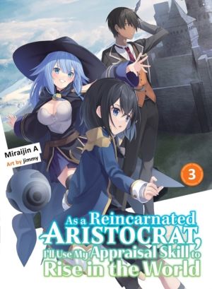 As a Reincarnated Aristocrat, I'll Use My Appraisal Skill to Rise in the Wo