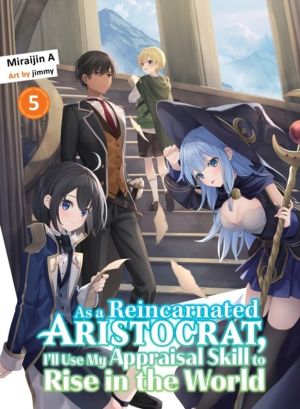 As a Reincarnated Aristocrat, I'll Use My Appraisal Skill to Rise in the Wo