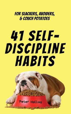 41 Self-Discipline Habits - For Slackers, Avoiders, & Couch Potatoes