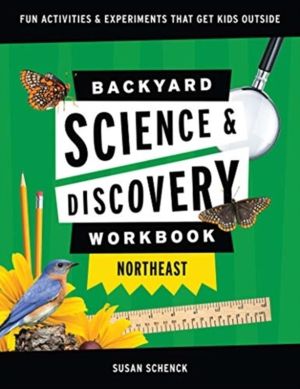 Backyard Science & Discovery Workbook: Northeast - Fun Activities & Experim