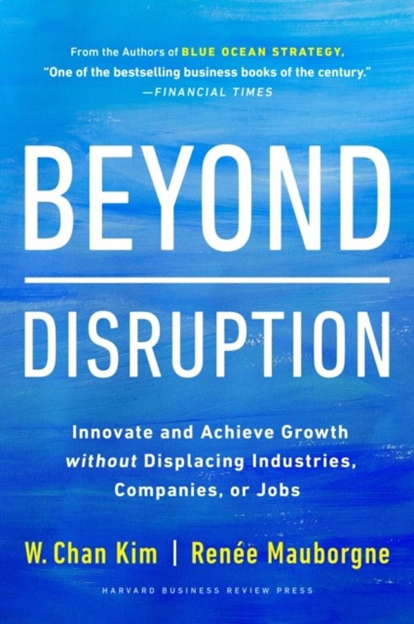 Beyond Disruption - Innovate and Achieve Growth without Displacing Industri