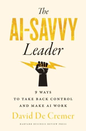 AI-Savvy Leader - Nine Ways to Take Back Control and Make AI Work