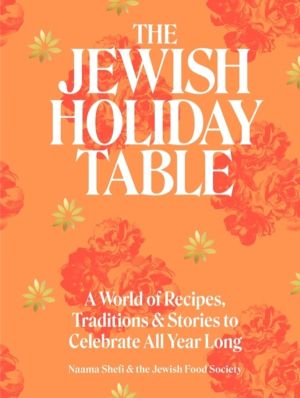 The Jewish Holiday Table - A World of Recipes, Traditions & Stories to Cele