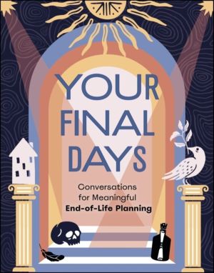 Your Final Days - Conversations for Meaningful End-of-Life Planning