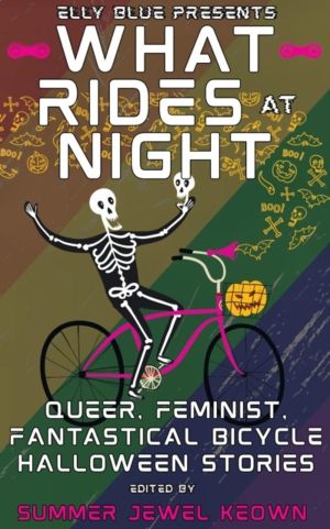 What Rides at Night - Queer, Feminist, Fantastical Bicycle Halloween Storie