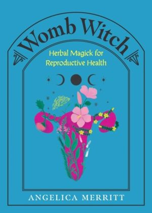 Womb Witch - Herbal Magick for Reproductive Health