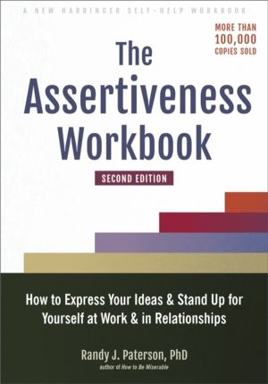 Assertiveness Workbook - How to Express Your Ideas and Stand Up for Yoursel