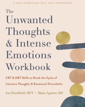The Unwanted Thoughts and Intense Emotions Workbook - CBT and DBT Skills to