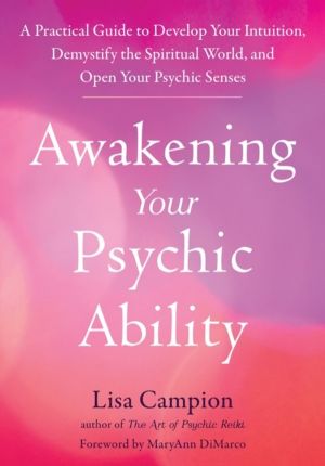 Awakening Your Psychic Ability - A Practical Guide to Develop Your Intuitio