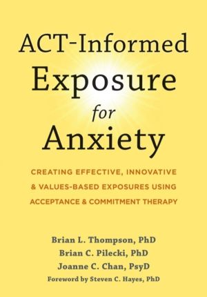 ACT-Informed Exposure for Anxiety - Creating Effective, Innovative, and Val