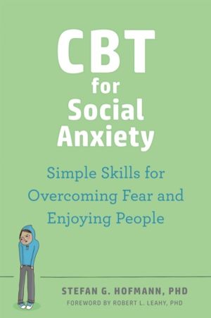 CBT for Social Anxiety - Proven-Effective Skills to Face Your Fears, Build
