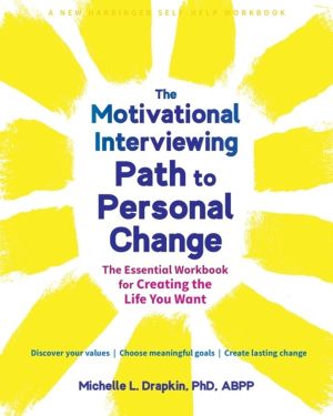The Motivational Interviewing Path to Personal Change - The Essential Workb