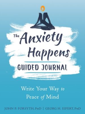 Anxiety Happens Journal - Mindfulness & Acceptance Skills to End Worry & Fi