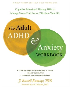 The Adult ADHD and Anxiety Workbook - Cognitive Behavioral Therapy Skills t