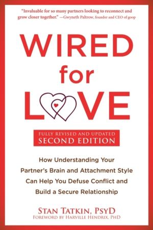 Wired for Love - How Understanding Your Partner's Brain and Attachment Styl