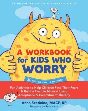 A Workbook for Kids Who Worry - Fun Activities to Help Children Face Their