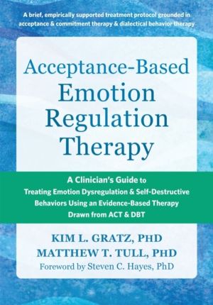 Acceptance-Based Emotion Regulation Therapy - A ClinicianÔÇÖs Guide to Trea