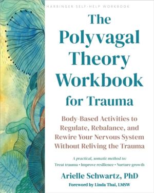 The Polyvagal Theory Workbook for Trauma - Body-Based Activities to Regulat