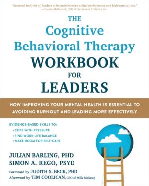 The Cognitive Behavioral Therapy Workbook for Leaders - How Improving Your