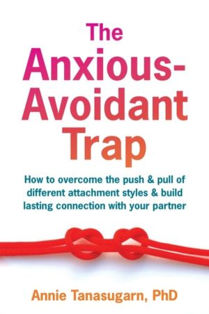 The Anxious-Avoidant Trap - How to Overcome the Push and Pull of Different