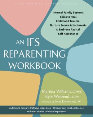 The IFS Reparenting Workbook - Internal Family Systems Skills to Heal Child