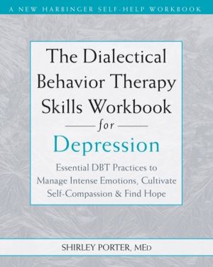 The Dialectical Behavior Therapy Skills Workbook for Depression - Essential