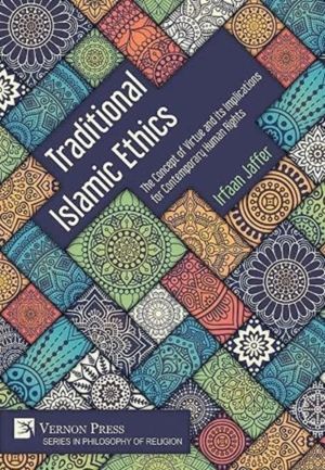 Traditional Islamic Ethics: The Concept of Virtue and its Implications for
