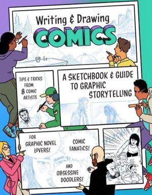 Writing and Drawing Comics - A Sketchbook and Guide to Graphic Storytelling
