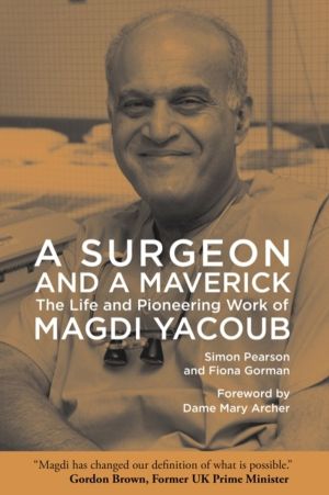 Surgeon and a Maverick - The Life and Pioneering Work of Magdi Yacoub