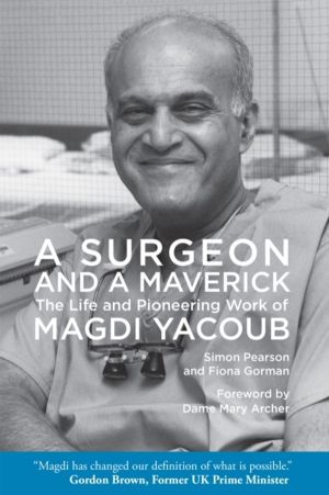 Surgeon and a Maverick - The Life and Pioneering Work of Magdi Yacoub